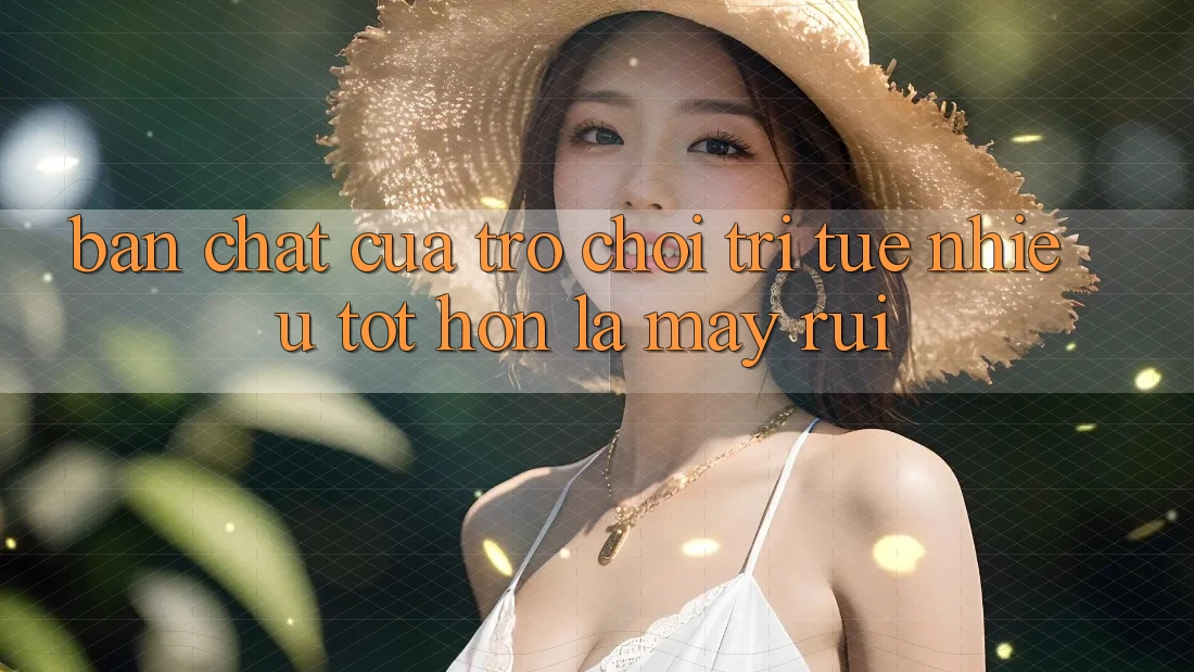 Bản Chất Của Trò Chơi Trí Tuệ: Nhiều Tốt hơn Là May Rủi Bản Chất Của Trò Chơi Trí Tuệ: Nhiều Tốt hơn Là May Rủi