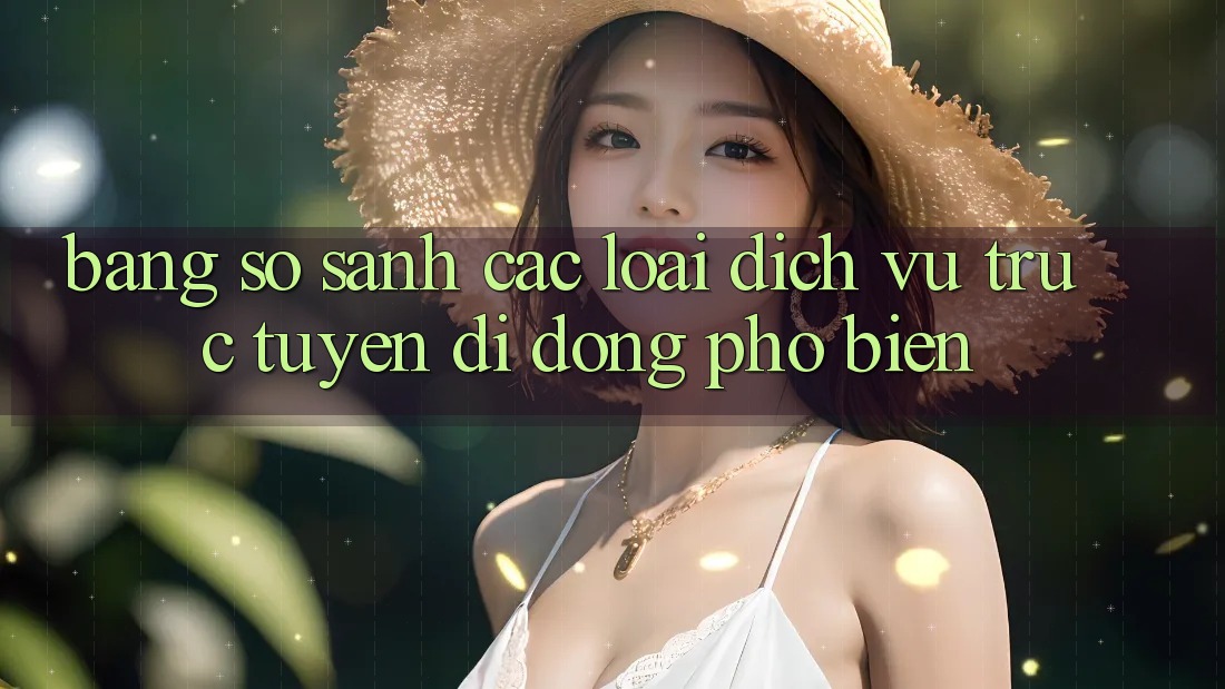 Bảng So Sánh Các Loại Dịch vụ trực tuyến di động Phổ Biến Bảng So Sánh Các Loại Dịch vụ trực tuyến di động Phổ Biến
