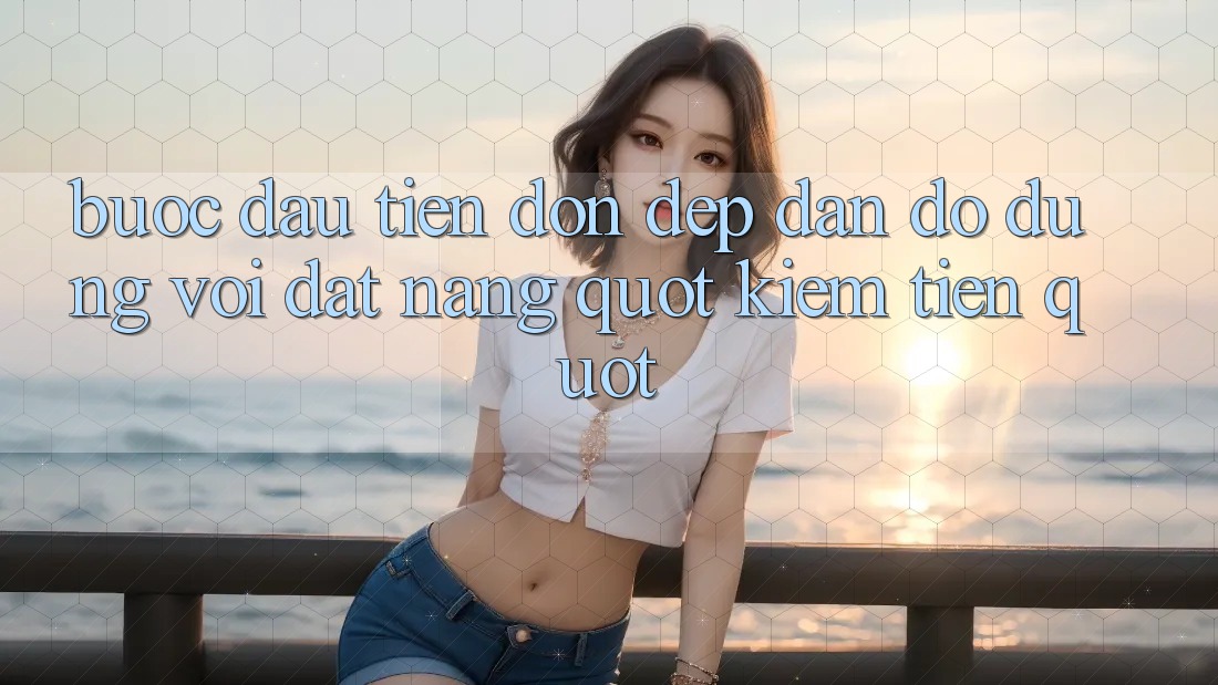 Bước Đầu Tiên: Dọn Dẹp Đắn đo - Đừng Vội Đặt Nặng " Kiếm Tiền" Bước Đầu Tiên: Dọn Dẹp Đắn đo - Đừng Vội Đặt Nặng " Kiếm Tiền"