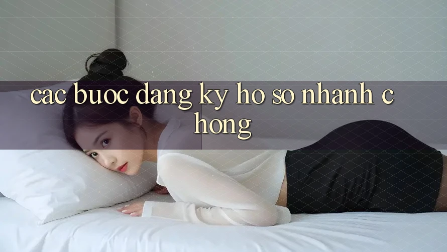 Các bước đăng ký hồ sơ nhanh chóng Các bước đăng ký hồ sơ nhanh chóng