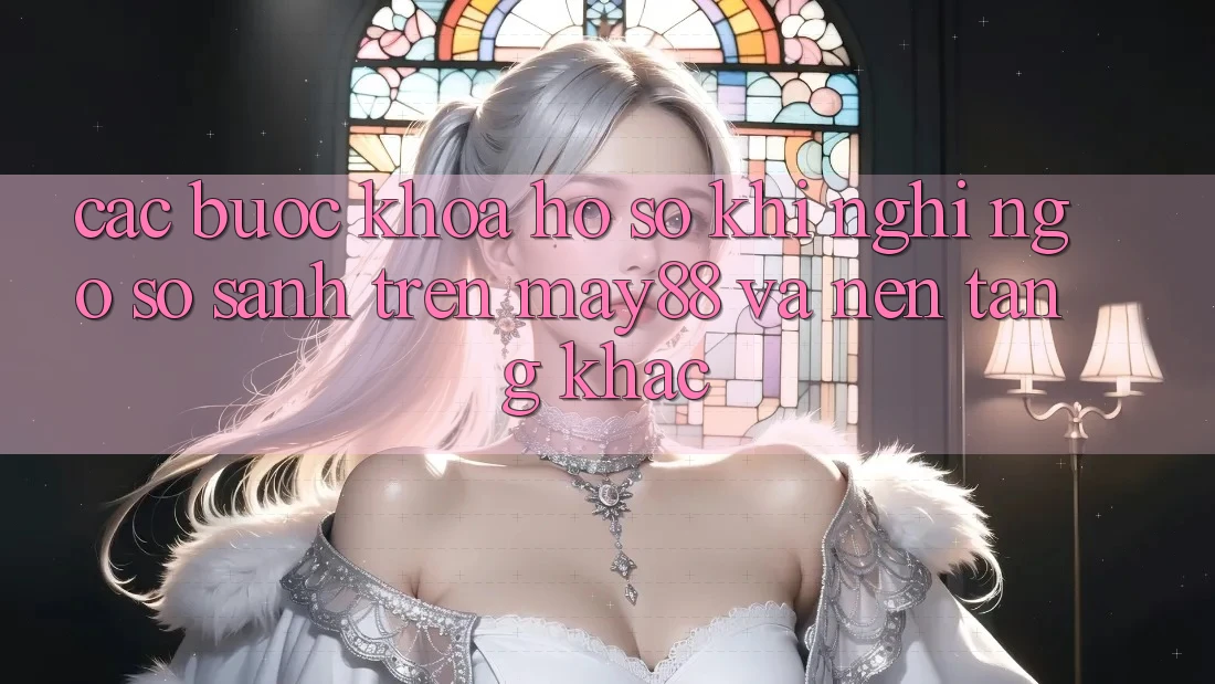 Các Bước Khóa Hồ sơ Khi Nghi Ngờ: So Sánh Trên may88 Và Nền Tảng Khác Các Bước Khóa Hồ sơ Khi Nghi Ngờ: So Sánh Trên may88 Và Nền Tảng Khác