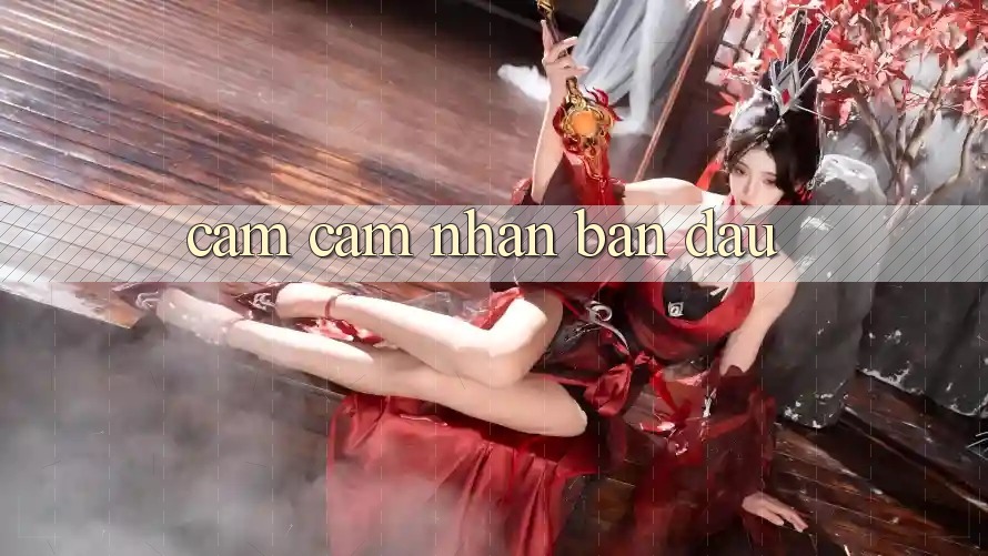 Cảm cảm nhận ban đầu Cảm cảm nhận ban đầu