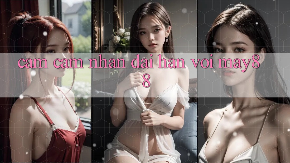 Cảm cảm nhận dài hạn với May88 Cảm cảm nhận dài hạn với May88