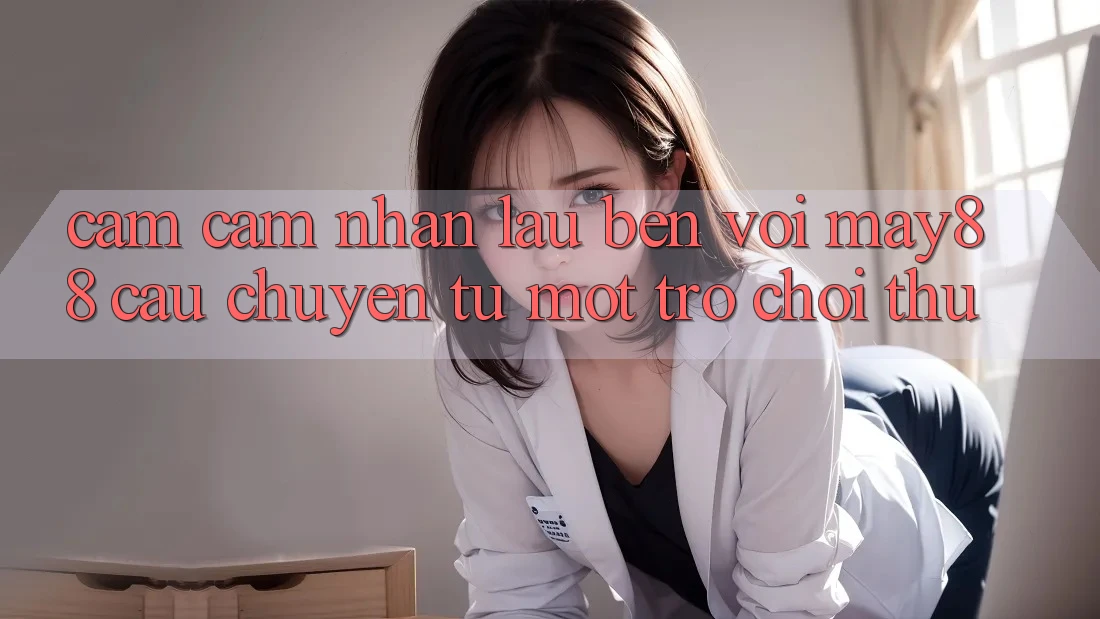 Cảm cảm nhận lâu bền với may88 - câu chuyện từ một trò chơi thủ Cảm cảm nhận lâu bền với may88 - câu chuyện từ một trò chơi thủ