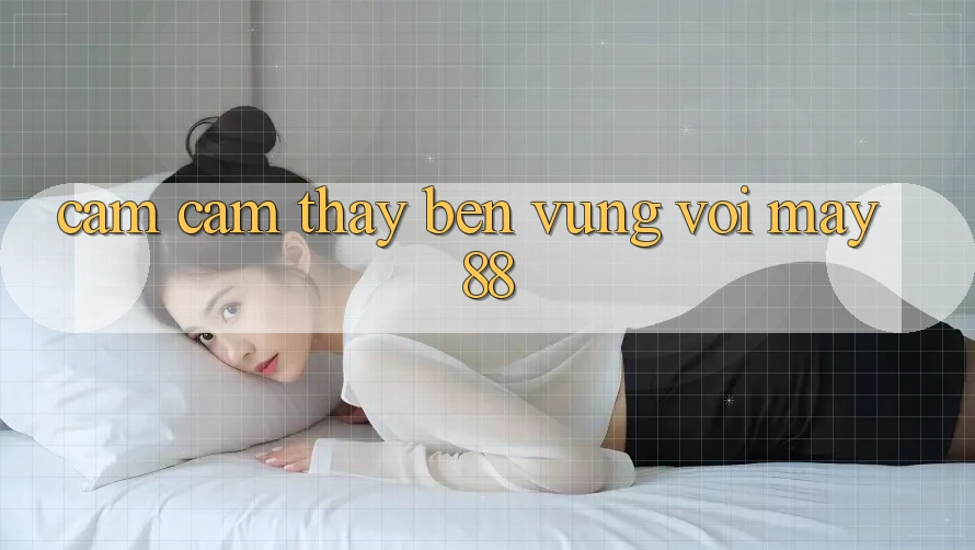 Cảm cảm thấy bền vững với May88 Cảm cảm thấy bền vững với May88