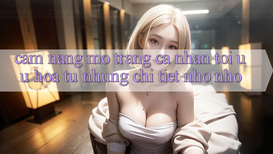 Cẩm nang mở trang cá nhân: tối ưu hóa từ những chi tiết nhỏ nhỏ Cẩm nang mở trang cá nhân: tối ưu hóa từ những chi tiết nhỏ nhỏ