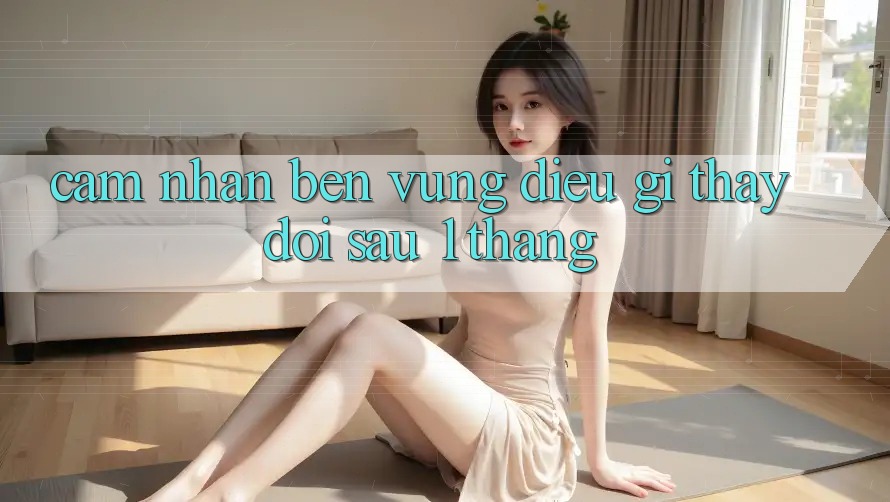 Cảm nhận bền vững: điều gì thay đổi sau 1 tháng? Cảm nhận bền vững: điều gì thay đổi sau 1 tháng?