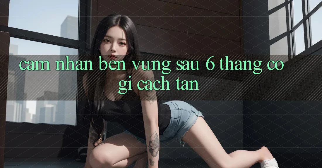 Cảm nhận bền vững: sau 6 tháng, có gì cách tân?