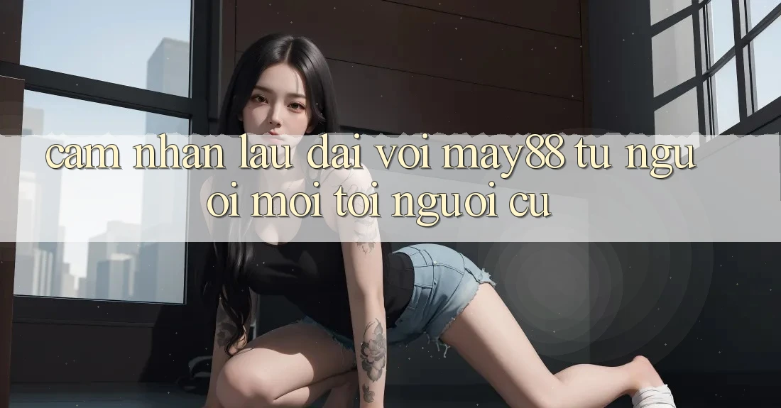 Cảm nhận lâu dài với May88 – từ người mới tới người cũ