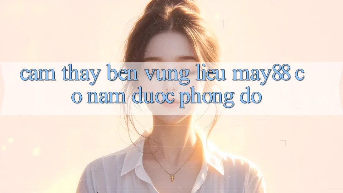 Cảm thấy bền vững – liệu may88 có nắm được phong độ? Cảm thấy bền vững – liệu may88 có nắm được phong độ?