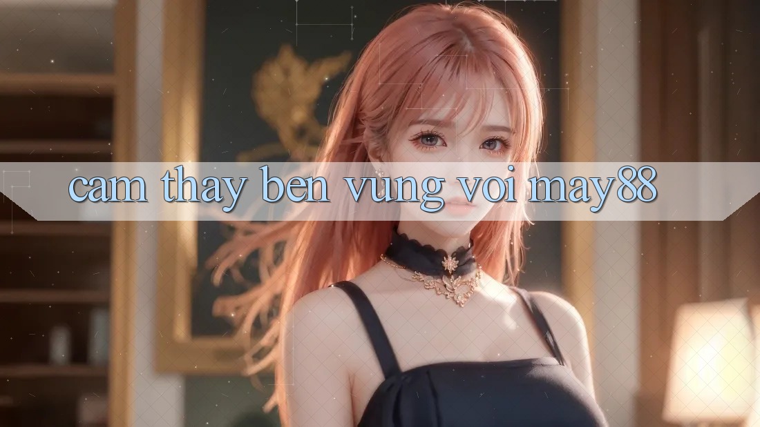 Cảm thấy bền vững với May88 Cảm thấy bền vững với May88