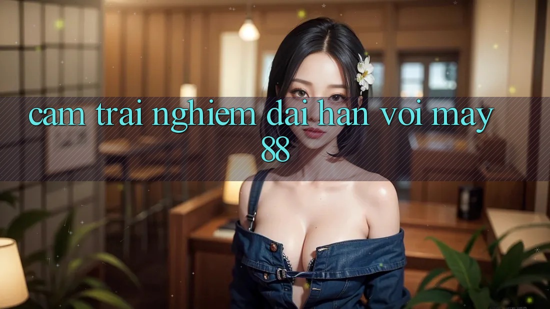 Cảm trải nghiệm dài hạn với may88