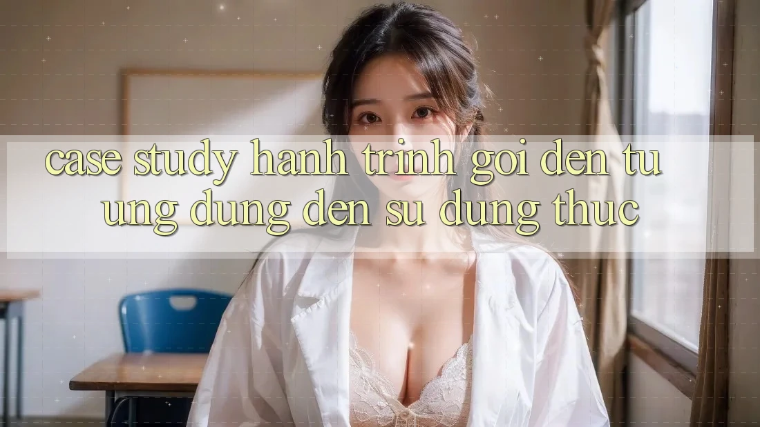Case Study: Hành Trình Gọi đến Từ Ứng Dụng Đến Sử dụng Thực Case Study: Hành Trình Gọi đến Từ Ứng Dụng Đến Sử dụng Thực