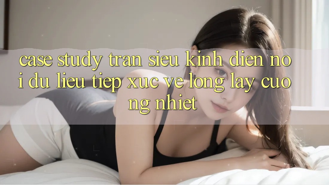 Case Study: Trận Siêu Kinh Điển - Nơi Dữ Liệu Tiếp xúc Vẻ Lộng lẫy Cuồng Nhiệt Case Study: Trận Siêu Kinh Điển - Nơi Dữ Liệu Tiếp xúc Vẻ Lộng lẫy Cuồng Nhiệt
