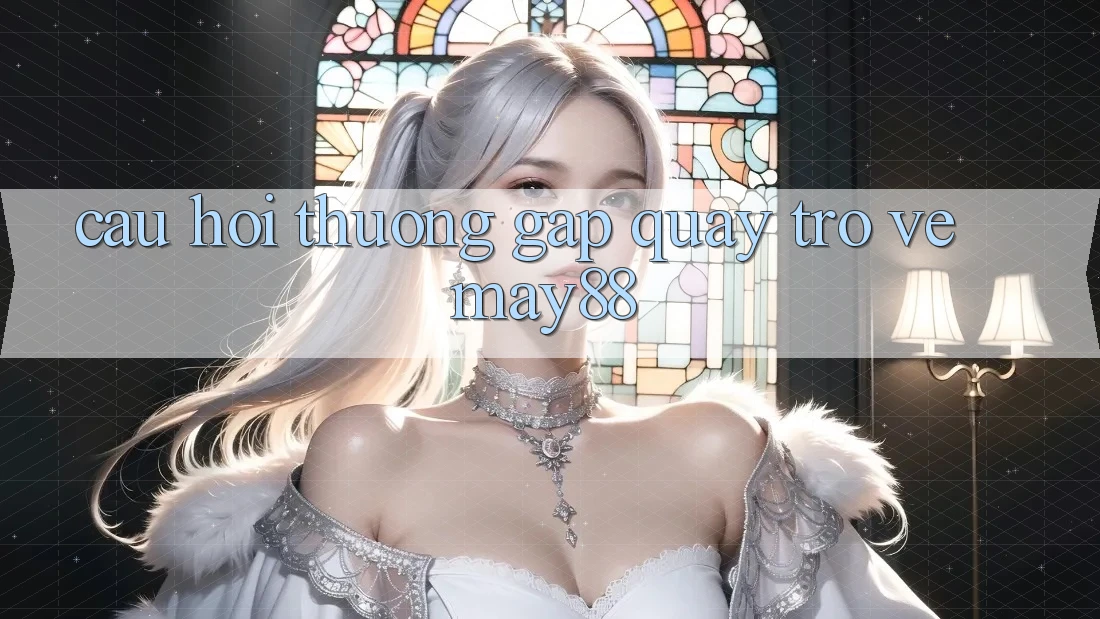 Câu hỏi thường gặp quay trở về May88 Câu hỏi thường gặp quay trở về May88