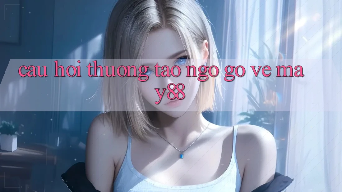 Câu hỏi thường tao ngộ gỡ về may88 Câu hỏi thường tao ngộ gỡ về may88