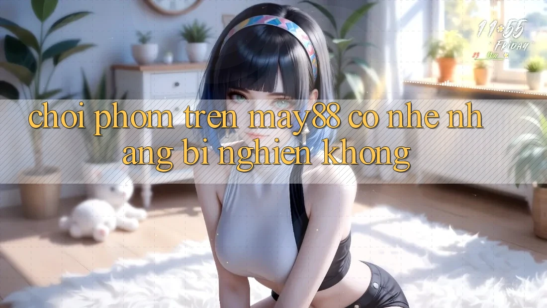 Chơi phỏm trên may88 có nhẹ nhàng bị nghiện không? Chơi phỏm trên may88 có nhẹ nhàng bị nghiện không?