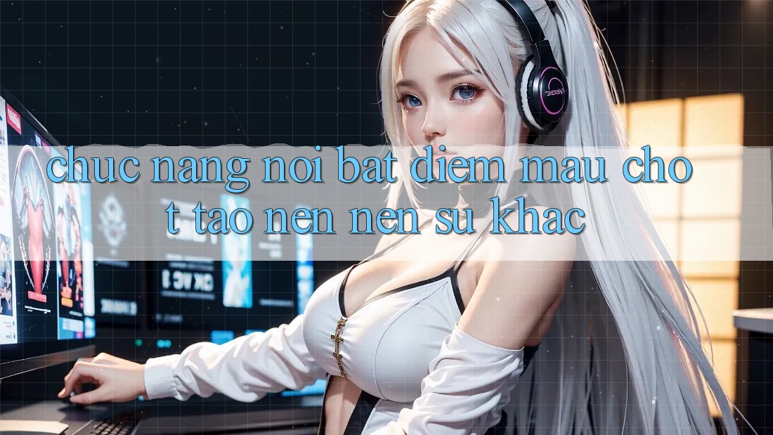 Chức năng nổi bật: Điểm mấu chốt tạo nên nên sự khác Chức năng nổi bật: Điểm mấu chốt tạo nên nên sự khác