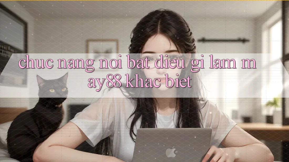 Chức năng nổi bật: Điều gì làm may88 khác biệt? Chức năng nổi bật: Điều gì làm may88 khác biệt?