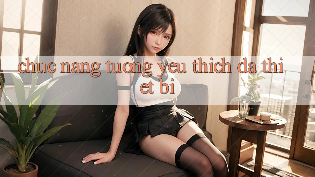 Chức năng tương yêu thích đa thiết bị Chức năng tương yêu thích đa thiết bị