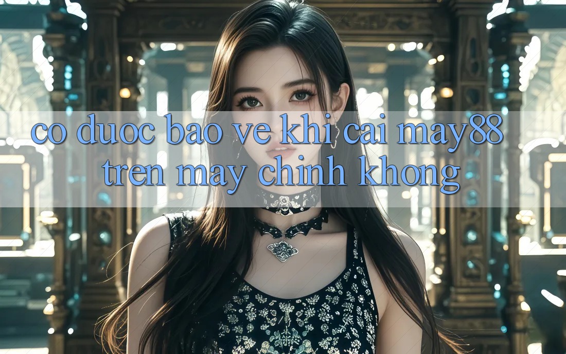 Có được bảo vệ khi cài may88 trên máy chính không?