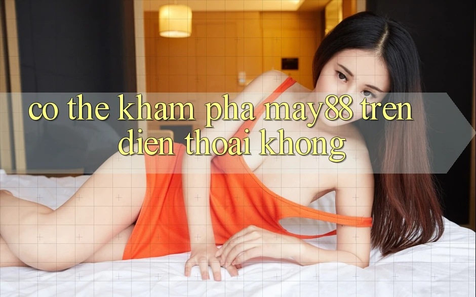 Có thể khám phá May88 trên điện thoại không?