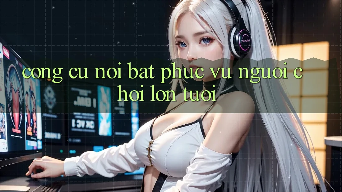Công cụ nổi bật phục vụ người chơi lớn tuổi Công cụ nổi bật phục vụ người chơi lớn tuổi