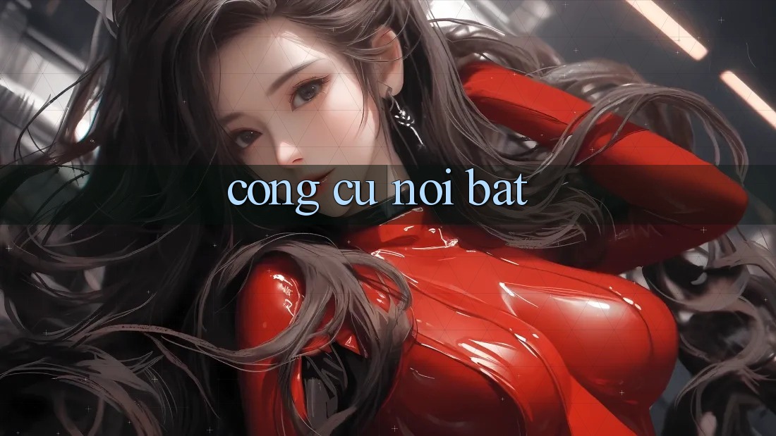 Công cụ nổi bật Công cụ nổi bật