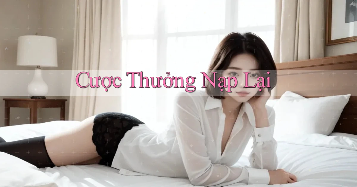 Cược Thưởng nạp lại