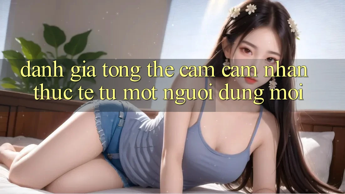 Đánh giá tổng thể – Cảm cảm nhận thực tế từ một người dùng mới Đánh giá tổng thể – Cảm cảm nhận thực tế từ một người dùng mới