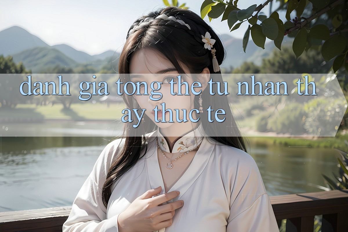 Đánh giá tổng thể từ nhận thấy thực tế Đánh giá tổng thể từ nhận thấy thực tế