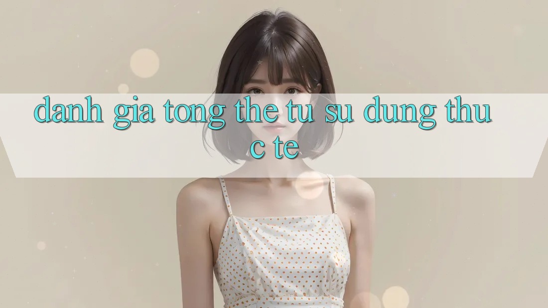 Đánh giá tổng thể từ sử dụng thực tế Đánh giá tổng thể từ sử dụng thực tế