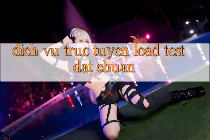 Dịch vụ trực tuyến load test đạt chuẩn Dịch vụ trực tuyến load test đạt chuẩn