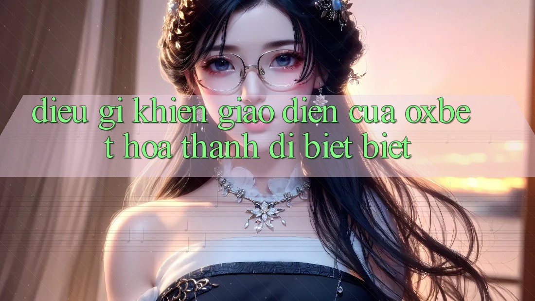 Điều gì khiến giao diện của Oxbet hóa thành dị biệt biệt? Điều gì khiến giao diện của Oxbet hóa thành dị biệt biệt?