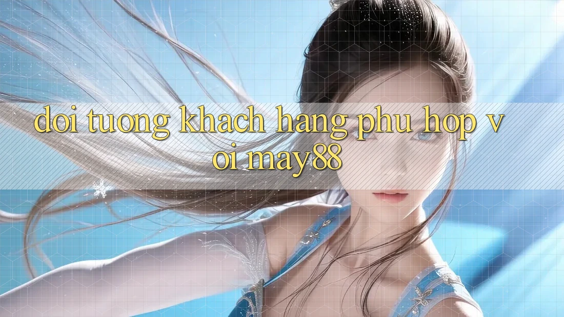 Đối tượng khách hàng phù hợp với May88