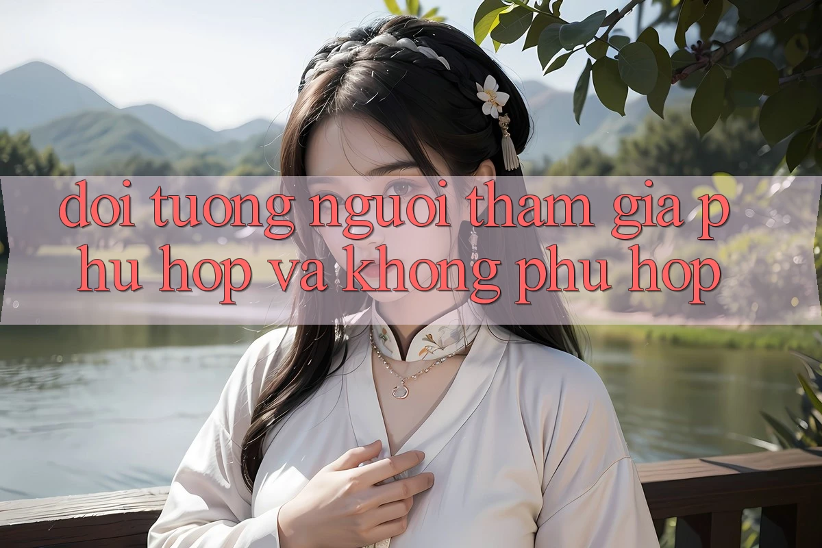 Đối tượng người tham gia phù hợp và không phù hợp Đối tượng người tham gia phù hợp và không phù hợp
