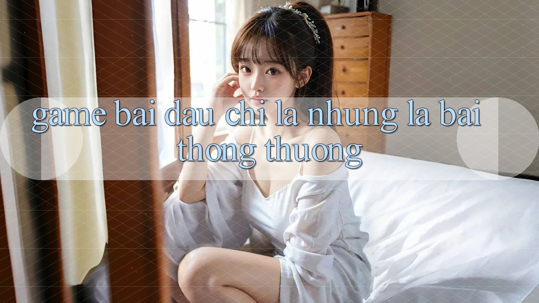 Game Bài - Đâu chỉ Là Những Lá Bài Thông Thường Game Bài - Đâu chỉ Là Những Lá Bài Thông Thường