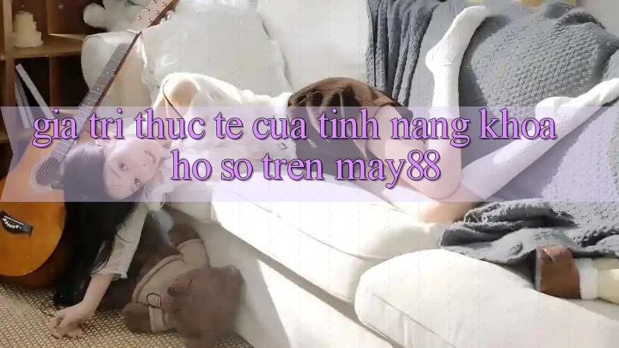 Giá Trị Thực Tế Của Tính năng Khóa Hồ sơ Trên may88 Giá Trị Thực Tế Của Tính năng Khóa Hồ sơ Trên may88