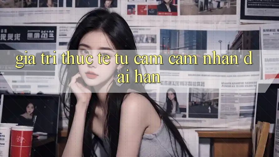 Giá trị thực tế từ cảm cảm nhận dài hạn Giá trị thực tế từ cảm cảm nhận dài hạn