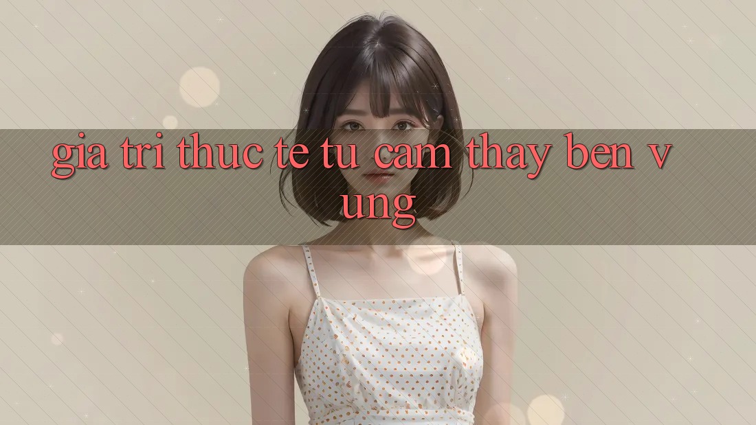 Giá trị thực tế từ cảm thấy bền vững Giá trị thực tế từ cảm thấy bền vững
