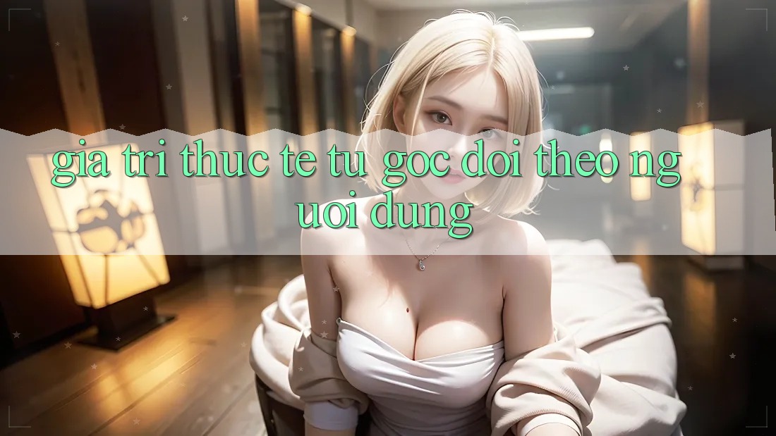 Giá trị thực tế từ góc dõi theo người dùng Giá trị thực tế từ góc dõi theo người dùng