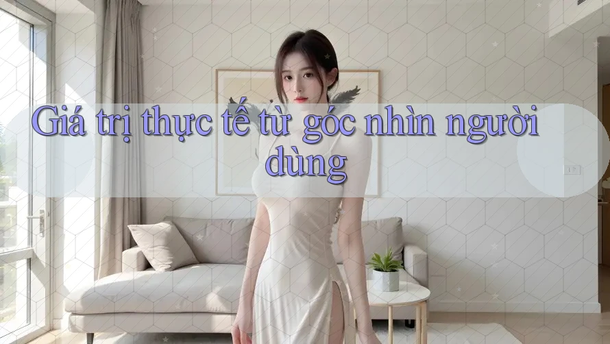 Giá trị thực tế từ góc nhìn người dùng