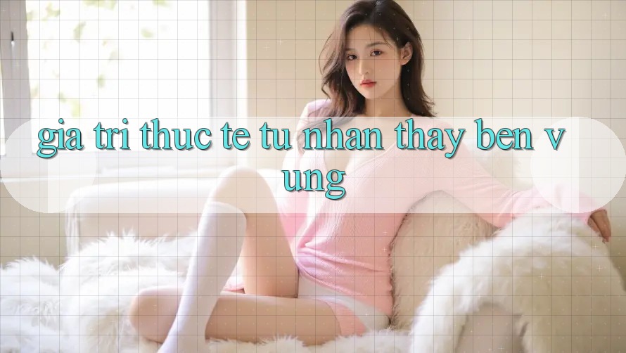 Giá trị thực tế từ nhận thấy bền vững Giá trị thực tế từ nhận thấy bền vững