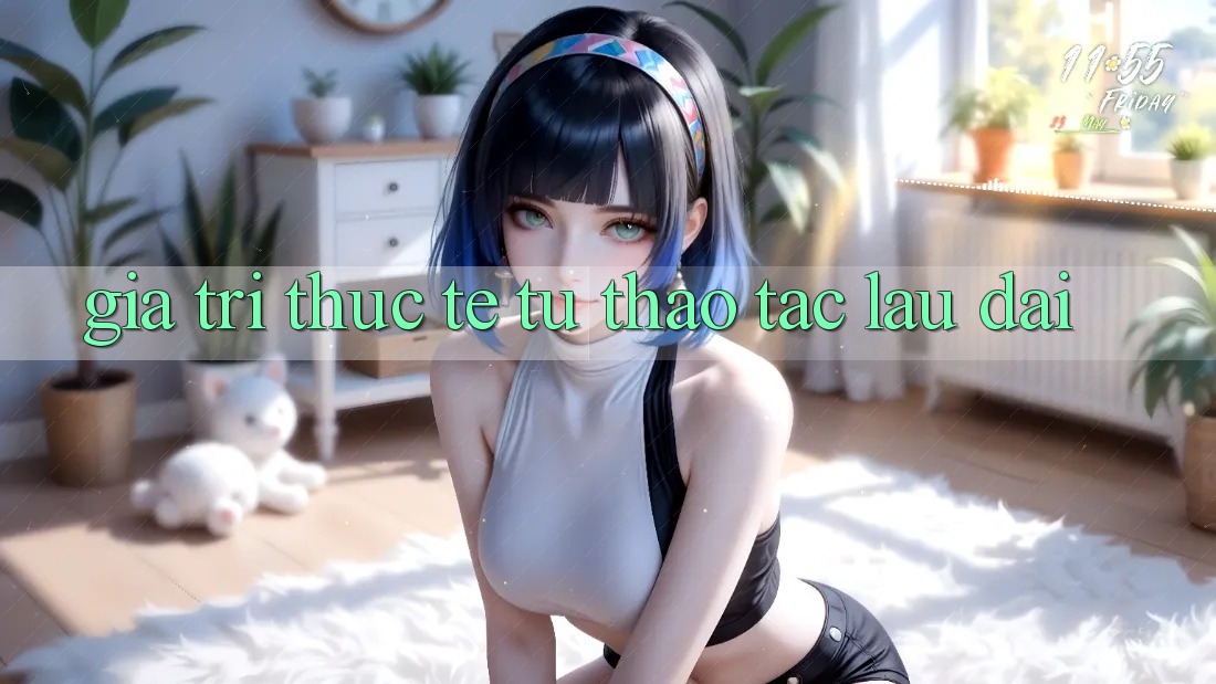 Giá trị thực tế từ thao tác lâu dài Giá trị thực tế từ thao tác lâu dài