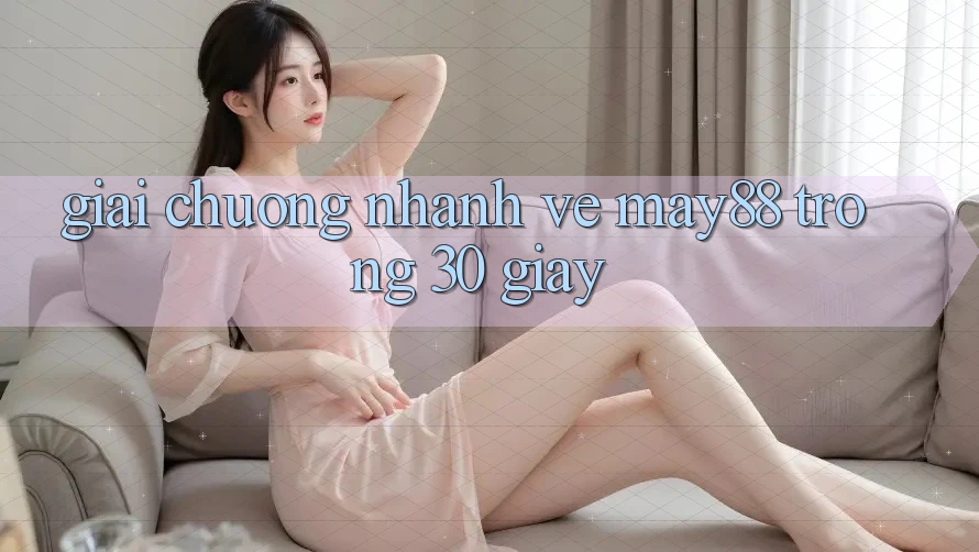 Giải chuộng nhanh về May88 trong 30 giây Giải chuộng nhanh về May88 trong 30 giây