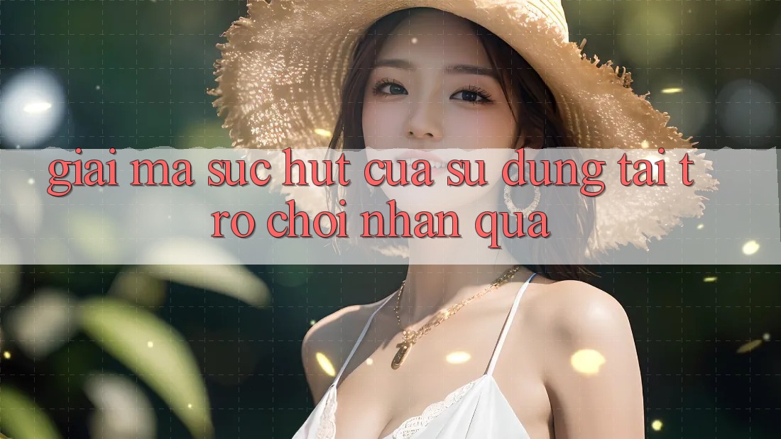 Giải Mã Sức Hút Của Sử dụng “Tải Trò chơi Nhận Quà” Giải Mã Sức Hút Của Sử dụng “Tải Trò chơi Nhận Quà”