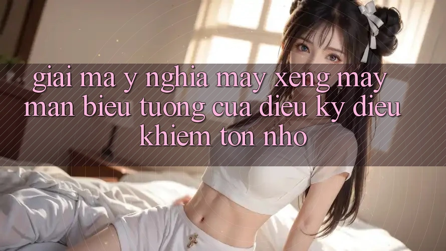 Giải Mã Ý Nghĩa: Máy Xèng May Mắn - Biểu Tượng Của Điều Kỳ Diệu Khiêm tốn Nhỏ Giải Mã Ý Nghĩa: Máy Xèng May Mắn - Biểu Tượng Của Điều Kỳ Diệu Khiêm tốn Nhỏ