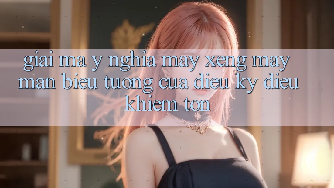 Giải Mã Ý Nghĩa: Máy Xèng May Mắn - Biểu Tượng Của Điều Kỳ Diệu Khiêm tốn Giải Mã Ý Nghĩa: Máy Xèng May Mắn - Biểu Tượng Của Điều Kỳ Diệu Khiêm tốn