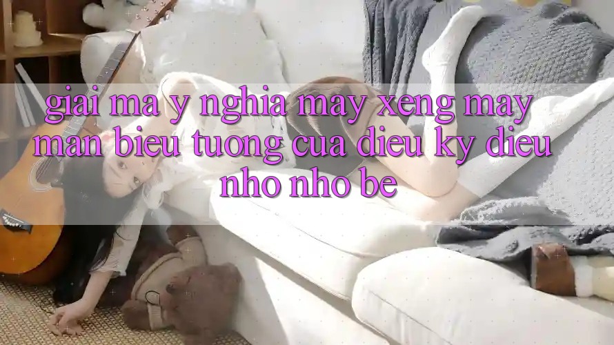 Giải Mã Ý Nghĩa: Máy Xèng May Mắn - Biểu Tượng Của Điều Kỳ Diệu Nhỏ nhỏ bé Giải Mã Ý Nghĩa: Máy Xèng May Mắn - Biểu Tượng Của Điều Kỳ Diệu Nhỏ nhỏ bé