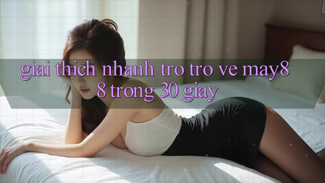 Giải thích nhanh trở trở về May88 trong 30 giây Giải thích nhanh trở trở về May88 trong 30 giây